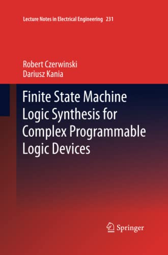Finite State Machine Logic Synthesis for Complex Programmable Logic Devices (Lecture Notes in Electrical Engineering, Band 231)