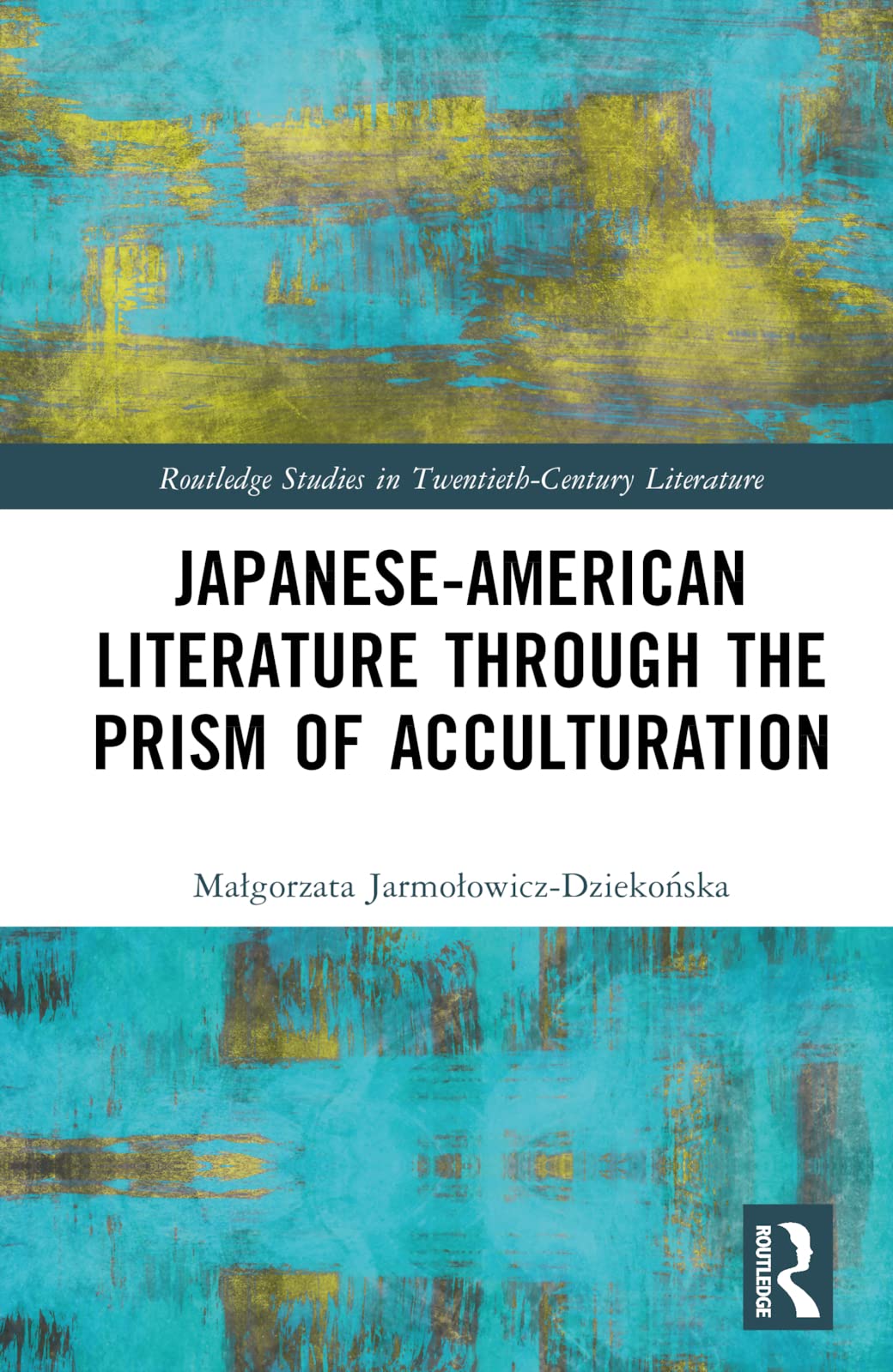 Japanese-American Literature through the Prism of Acculturation (The Routledge Studies in Twentieth-Century Literature)