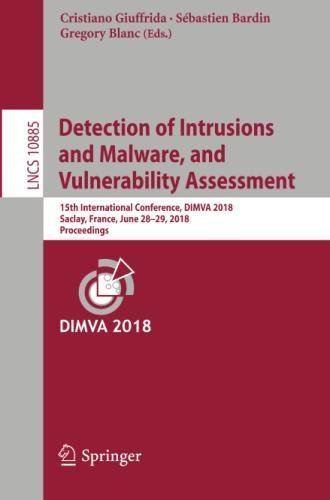 Detection of Intrusions and Malware, and Vulnerability Assessment: 15th International Conference, DIMVA 2018, Saclay, France, June 28–29, 2018, ... Notes in Computer Science, Band 10885)