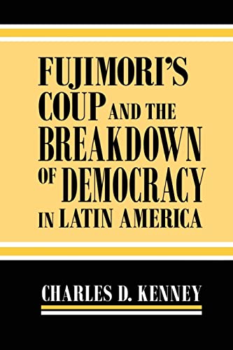 Fujimori's Coup and the Breakdown of Democracy in Latin America (Kellogg Institute Series on Democracy and Development)