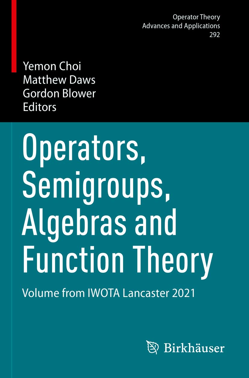 Operators, Semigroups, Algebras and Function Theory: Volume from IWOTA Lancaster 2021 (Operator Theory: Advances and Applications, Band 292)