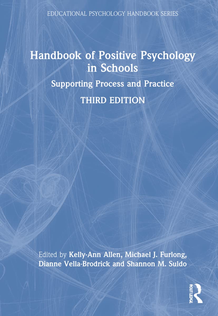 Handbook of Positive Psychology in Schools: Supporting Process and Practice (Educational Psychology Handbook)