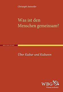 Was ist den Menschen gemeinsam?: Über Kultur und Kulturen