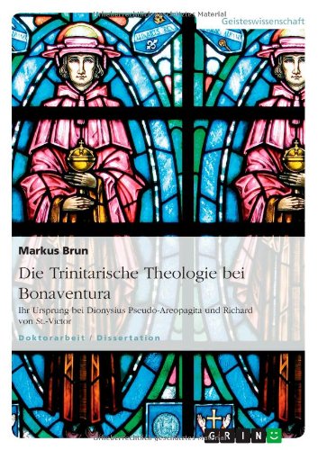 Die Trinitarische Theologie bei Bonaventura: Ihr Ursprung bei Dionysius Pseudo-Areopagita und Richard von St.-Victor