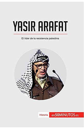 Yasir Arafat: El líder de la resistencia palestina (Historia)