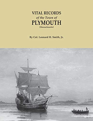 Vital Records of the Town of Plymouth [Massachusetts]. an Authorized Facsimile Reproduction of Records Published Serially 1901-1935 in The Mayflower: ... Descendant With an Added Index of Persons