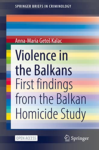 Violence in the Balkans: First findings from the Balkan Homicide Study (SpringerBriefs in Criminology)