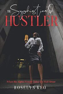 The Sophisticated Hustler: When The Alpha Female Takes On Wall Street