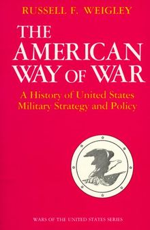 The American Way of War: A History of United States Military Strategy and Policy