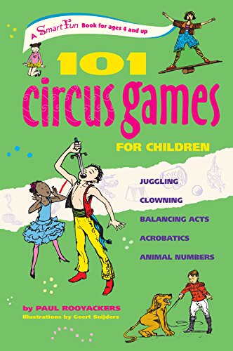101 Circus Games for Children: Juggling Clowning Balancing Acts Acrobatics Animal Numbers (SmartFun Activity Books)