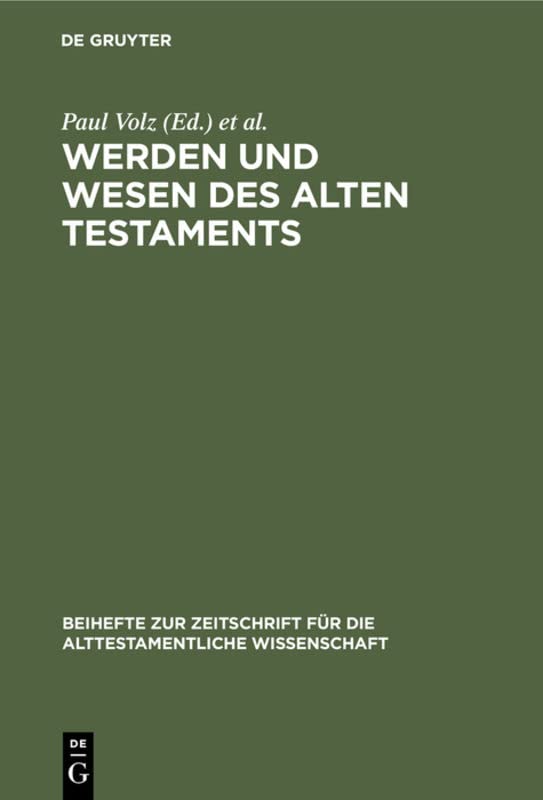 Werden und Wesen des Alten Testaments: Vorträge, gehalten auf der internationalen Tagung alttestamentlicher Forscher zu Göttingen vom 4.–10. September ... alttestamentliche Wissenschaft, 66, Band 66)