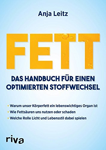 Fett Das Handbuch Fur Einen Optimierten Stoffwechsel Warum Unser Korperfett Ein Lebenswichtiges Organ Ist Wie Fettsauren Uns Nutzen Oder Schaden Welche Rolle Licht Und Lebensstil Dabei Spielen Von Anja Leitz