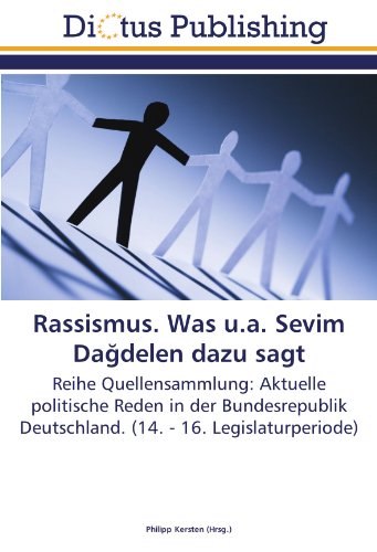Rassismus. Was u.a. Sevim Dağdelen dazu sagt: Reihe Quellensammlung: Aktuelle politische Reden in der Bundesrepublik Deutschland. (14. - 16. Legislaturperiode)