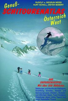 Genuß-Schitourenatlas Österreich West. 200 Superschigipfel mit Über 250 Tourenabfahrten in Vorarlberg, Tirol, Nationalpark Hohe Tauern.