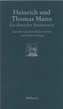 Heinrich und Thomas Mann. Ein deutscher Bruderzwist. Aus den Quellen dokumentiert von Hanjo Kesting.