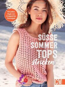 Strickbuch – Süße Sommer-Tops stricken: Für jeden Style von Cropped bis Oversized. Sommerliche, gestrickte Tops für warme Tage. Mit frischen Farben und zarten Mustern