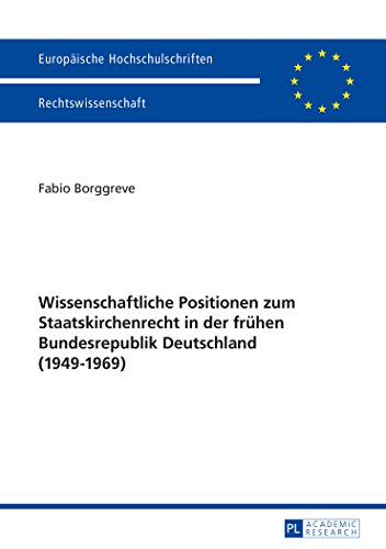 Wissenschaftliche Positionen zum Staatskirchenrecht der frühen Bundesrepublik Deutschland (1949-1969) (Europäische Hochschulschriften - Reihe II)