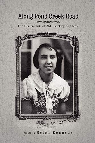 Along Pond Creek Road: For Descendants of Alda Buckley Kennedy