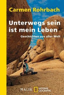 Unterwegs sein ist mein Leben: Geschichten aus aller Welt