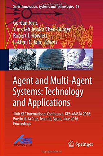 Agent and Multi-Agent Systems: Technology and Applications: 10th KES International Conference, KES-AMSTA 2016 Puerto de la Cruz, Tenerife, Spain, June ... (Smart Innovation, Systems and Technologies)