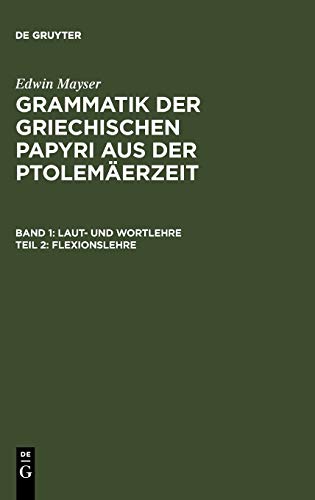 Flexionslehre (Edwin Mayser: Grammatik der griechischen Papyri aus der Ptolemäerzeit. Laut- und Wortlehre)