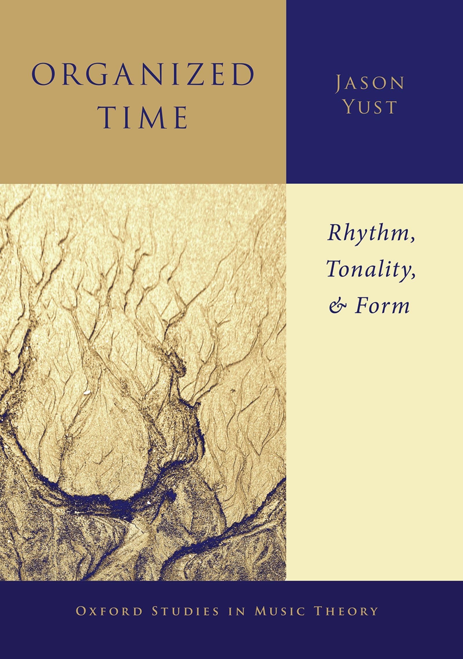 Organized Time: Rhythm, Tonality, and Form (Oxford Studies in Music Theory)
