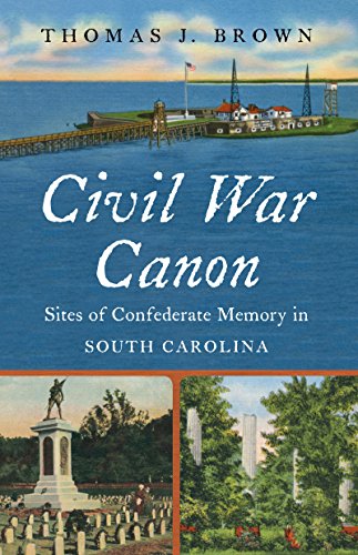 Civil War Canon: Sites of Confederate Memory in South Carolina (Civil War America)