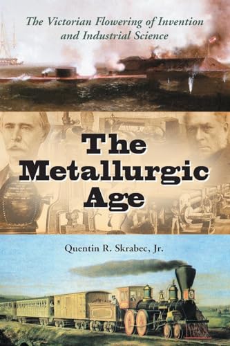 The Metallurgic Age: The Victorian Flowering of Invention and Industrial Science