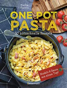 One Pot Pasta. 30 blitzschnelle Rezepte für Nudeln & Sauce aus einem Topf: Genial! So geht das volle Saucen-Aroma direkt in die Nudel