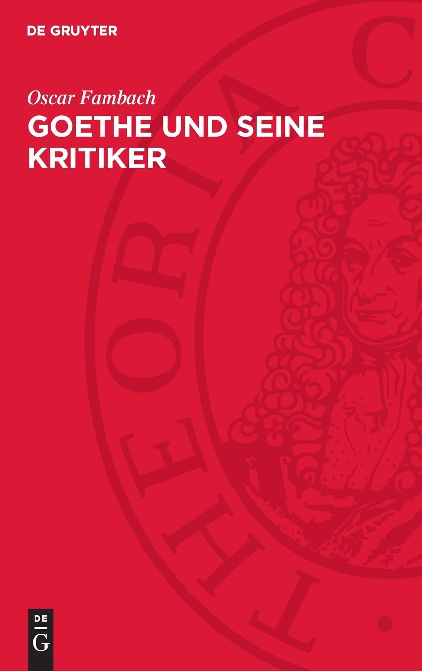 Goethe und seine Kritiker: Die wesentlichen Rezensionen aus der periodischen Literatur seiner Zeit, begleitet von Goethes eigenen und seiner Freunde ... Ein Jahrhundert Deutscher Literaturkritik)