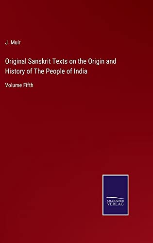 Original Sanskrit Texts on the Origin and History of The People of India: Volume Fifth