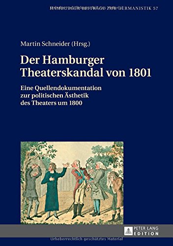 Der Hamburger Theaterskandal von 1801: Eine Quellendokumentation zur politischen Ästhetik des Theaters um 1800 (Hamburger Beiträge zur Germanistik)