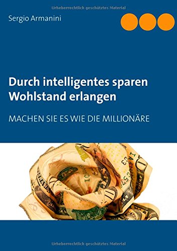 Durch intelligentes sparen Wohlstand erlangen: Machen Sie es wie die Millionäre