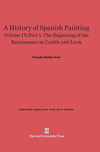 A History of Spanish Painting, Volume IX-Part 1, The Beginning of the Renaissance in Castile and Leon (Harvard-Radcliffe Fine Arts, Band 11)