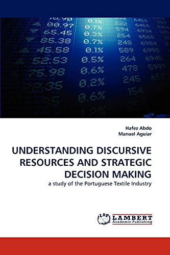 UNDERSTANDING DISCURSIVE RESOURCES AND STRATEGIC DECISION MAKING: a study of the Portuguese Textile Industry