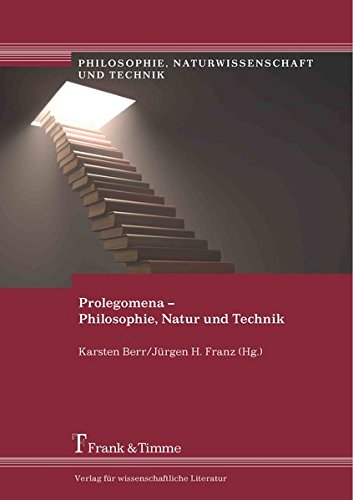 Prolegomena - Philosophie, Natur und Technik (Philosophie, Naturwissenschaft und Technik)