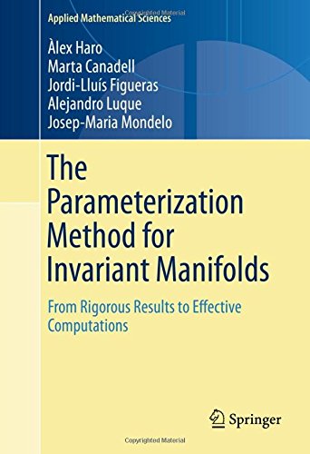 The Parameterization Method for Invariant Manifolds: From Rigorous Results to Effective Computations (Applied Mathematical Sciences)