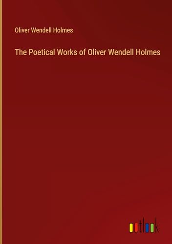 The Poetical Works of Oliver Wendell Holmes