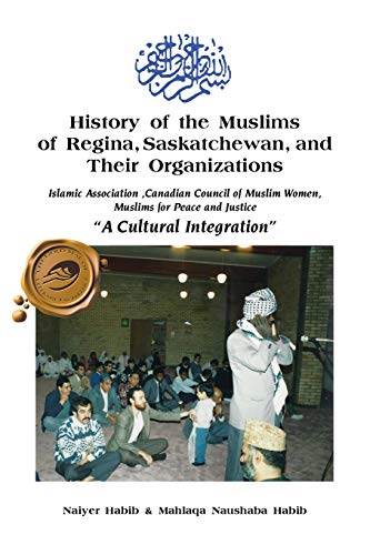 History of the Muslims of Regina, Saskatchewan, and Their Organizations: A Cultural Integration
