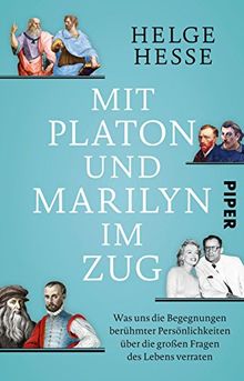 Mit Platon und Marilyn im Zug: Was uns die Begegnungen berühmter Persönlichkeiten über die großen Fragen des Lebens verraten