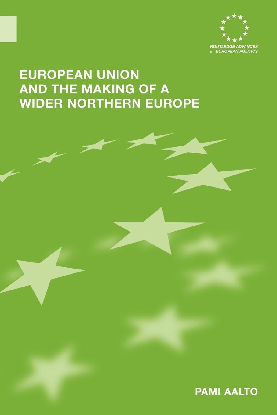 European Union and the Making of a Wider Northern Europe (Routledge Advances in European Politics)