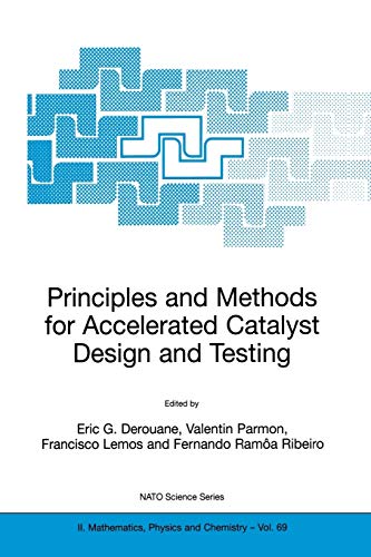 Principles and Methods for Accelerated Catalyst Design and Testing (NATO Science Series II. Mathematics, Physics and Chemistry) (NATO Science Series ... Physics and Chemistry, 69, Band 69)