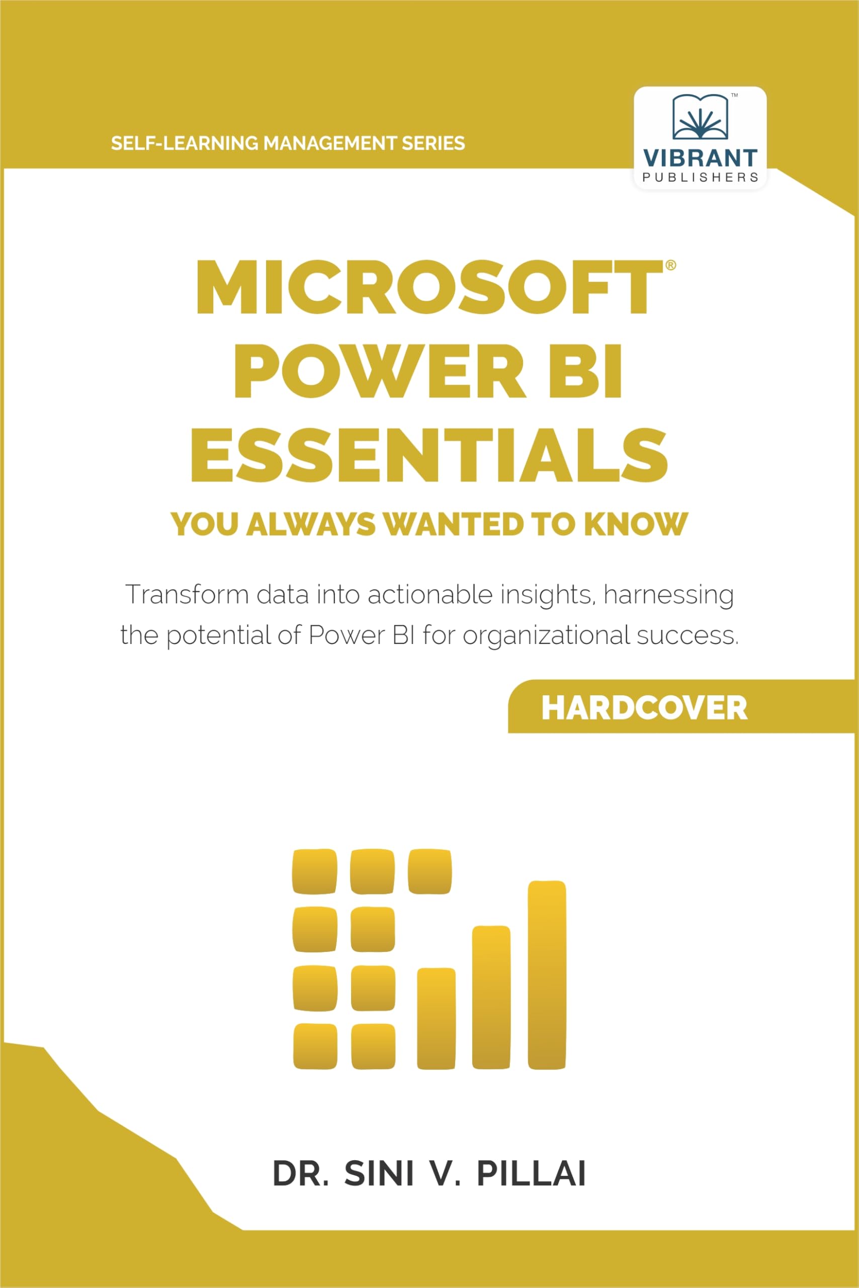 Microsoft Power BI Essentials You Always Wanted to Know: Master Data Transformation, Visualizations, AI Integration & Reporting for Smarter Business Insights (Self-Learning Management Series)