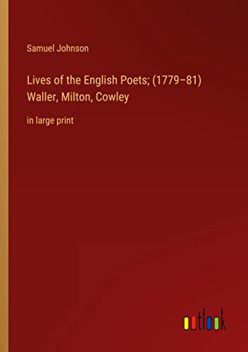 Lives of the English Poets; (1779¿81) Waller, Milton, Cowley: in large print
