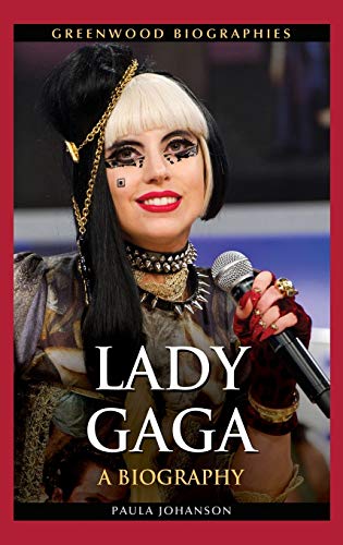 Paula Johanson Lady Gaga, A Biography (Greenwood Biographies)