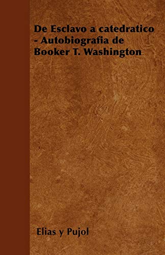 de Esclavo a Catedratico - Autobiografia de Booker T. Washington
