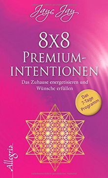 8 x 8 Premiumintentionen: Das Zuhause energetisieren und Wünsche erfüllen