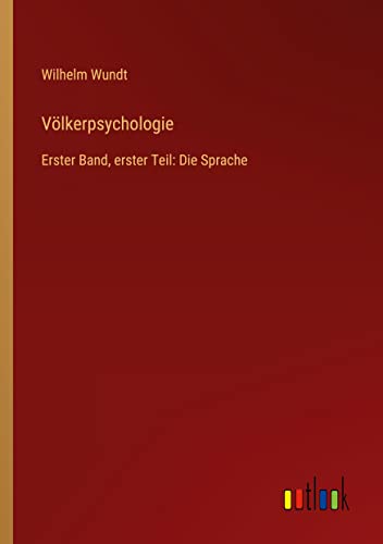 Völkerpsychologie: Erster Band, erster Teil: Die Sprache