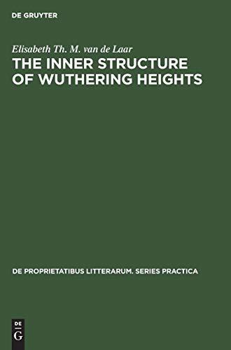The inner structure of Wuthering heights: A study of an imaginative field (De Proprietatibus Litterarum. Series Practica, 23)