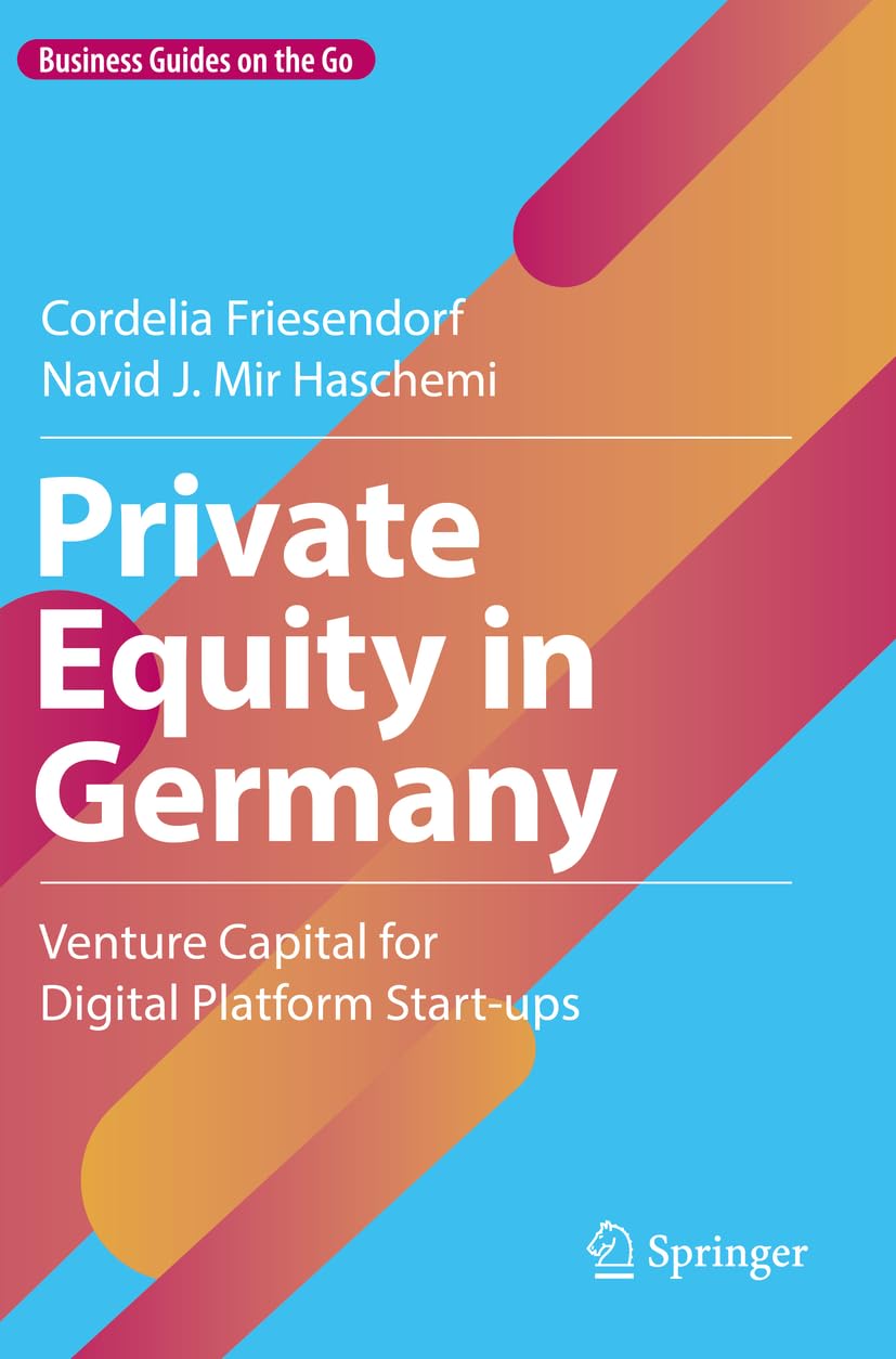 Private Equity in Germany: Venture Capital for Digital Platform Start-ups (Business Guides on the Go)